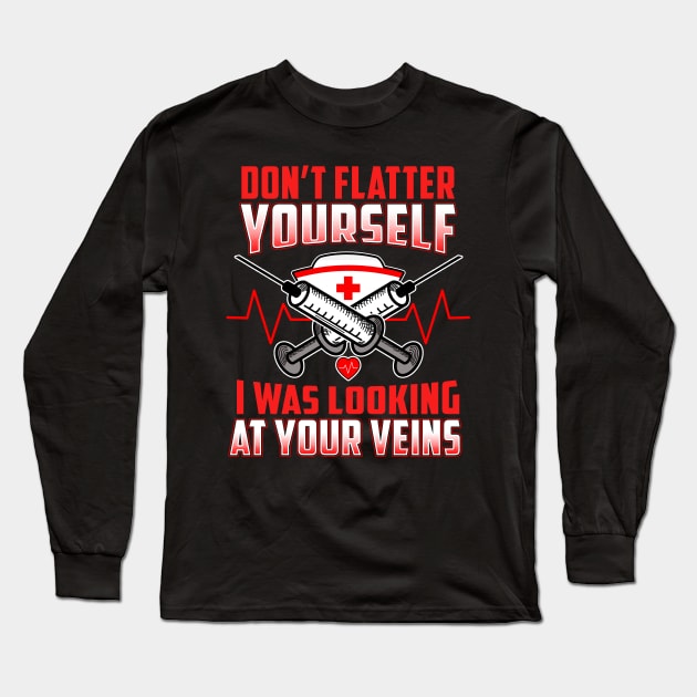 Don't Flatter Yourself I Was Looking At Your Veins Long Sleeve T-Shirt by theperfectpresents